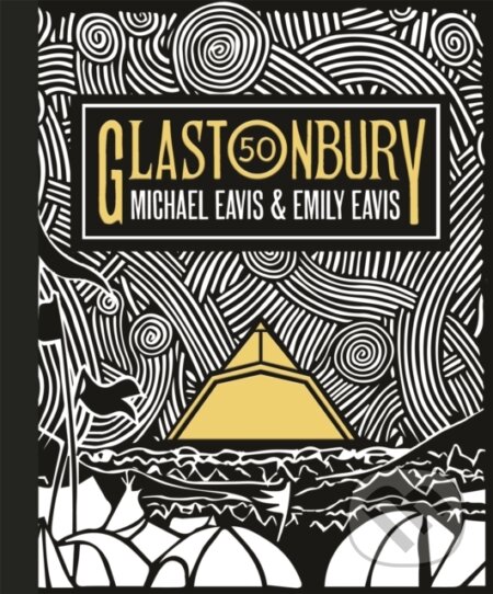 Kniha: Glastonbury 50 (Emily Eavis a Michael Eavis). Trapeze, 2019 Kniha: Glastonbury 50 (Emily Eavis a Michael Eavis). Trapeze, 2019