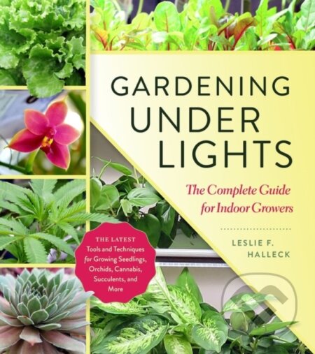 Kniha: Gardening Under Lights (Leslie F. Halleck). Timber, 2018 Kniha: Gardening Under Lights (Leslie F. Halleck). Timber, 2018