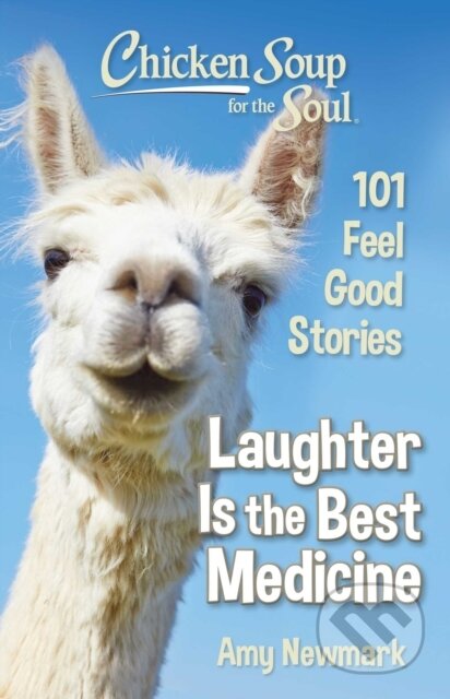 Kniha: Chicken Soup for the Soul: Laughter Is the Best Medicine (Amy Newmark). , 2020 Kniha: Chicken Soup for the Soul: Laughter Is the Best Medicine (Amy Newmark). , 2020