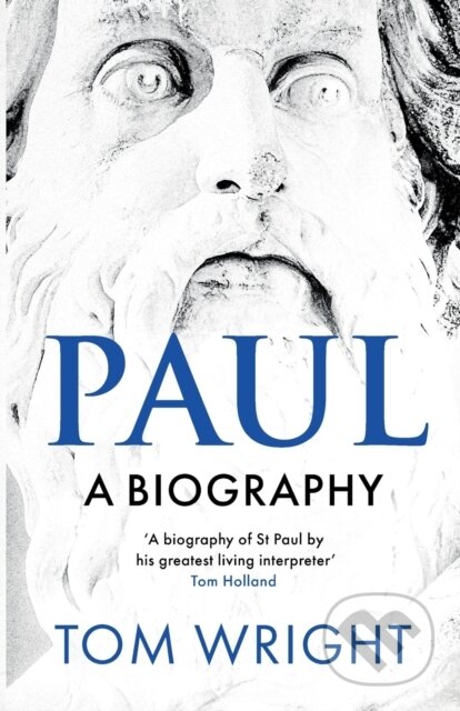 Kniha: Paul: A Biography (Tom Wright). SPCK Publishing, 2020 Kniha: Paul: A Biography (Tom Wright). SPCK Publishing, 2020