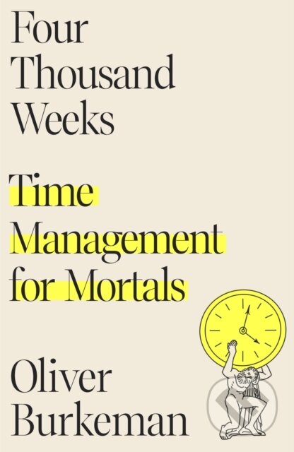 Kniha: Four Thousand Weeks (Oliver Burkeman). Farrar, Straus and Giroux, 2021 Kniha: Four Thousand Weeks (Oliver Burkeman). Farrar, Straus and Giroux, 2021