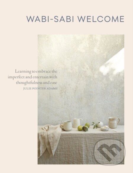 Kniha: Wabi-Sabi Welcome (Julie Pointer Adams). Artisan Division of Workman, 2017 Kniha: Wabi-Sabi Welcome (Julie Pointer Adams). Artisan Division of Workman, 2017