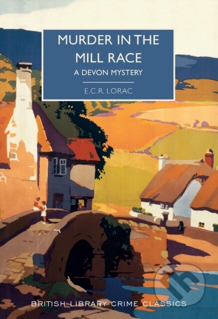 Kniha: Murder in the Mill-Race (E. C. R. Lorac). British Library, 2019 Kniha: Murder in the Mill-Race (E. C. R. Lorac). British Library, 2019