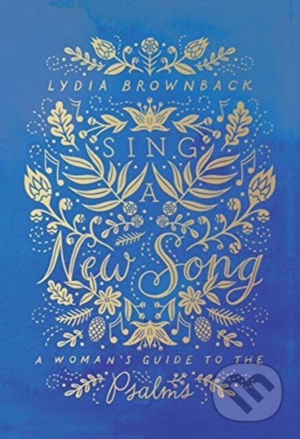 Kniha: Sing a New Song (Lydia Brownback). Crossway Books, 2019 Kniha: Sing a New Song (Lydia Brownback). Crossway Books, 2019