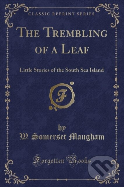 Kniha: Trembling Of A Leaf (W. Somerset Maugham). Forgotten Books, 2018 Kniha: Trembling Of A Leaf (W. Somerset Maugham). Forgotten Books, 2018