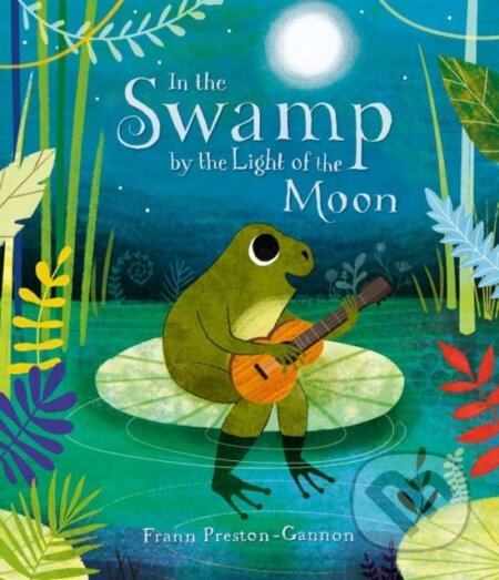 Kniha: In the Swamp by the Light of the Moon (Frann Preston-Gannon). Templar, 2019 Kniha: In the Swamp by the Light of the Moon (Frann Preston-Gannon). Templar, 2019