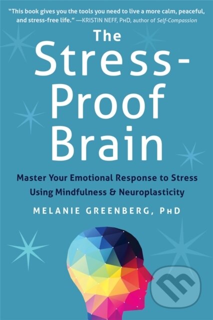 Kniha: The Stress-Proof Brain (Melanie Greenberg). New Harbinger Publications, 2017 Kniha: The Stress-Proof Brain (Melanie Greenberg). New Harbinger Publications, 2017