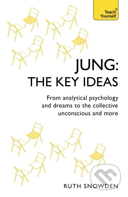 Kniha: Jung: The Key Ideas (Ruth Snowden). Teach Yourself, 2017 Kniha: Jung: The Key Ideas (Ruth Snowden). Teach Yourself, 2017