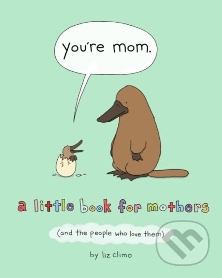 Kniha: You're Mom (Liz Climo). Flatiron Books, 2020 Kniha: You're Mom (Liz Climo). Flatiron Books, 2020