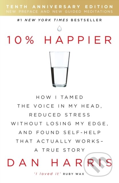 Kniha: 10% Happier 10th Anniversary (Dan Harris). Yellow Kite, 2017 Kniha: 10% Happier 10th Anniversary (Dan Harris). Yellow Kite, 2017