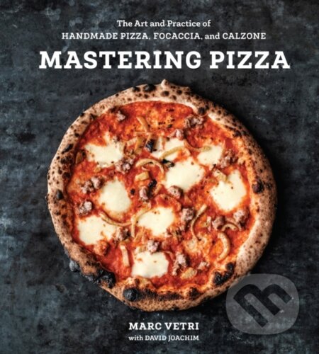 Kniha: Mastering Pizza (David Joachim a Marc Vetri). Ten speed, 2018 Kniha: Mastering Pizza (David Joachim a Marc Vetri). Ten speed, 2018