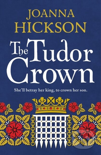 Kniha: The Tudor Crown (Joanna Hickson). HarperCollins, 2018 Kniha: The Tudor Crown (Joanna Hickson). HarperCollins, 2018