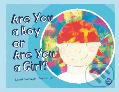 Kniha: Are You a Boy or Are You a Girl? (Sarah Savage). Jessica Kingsley, 2017 Kniha: Are You a Boy or Are You a Girl? (Sarah Savage). Jessica Kingsley, 2017