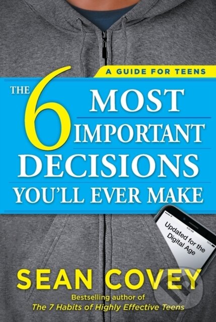 Kniha: The 6 Most Important Decisions You'll Ever Make (Sean Covey). Simon & Schuster, 2017 Kniha: The 6 Most Important Decisions You'll Ever Make (Sean Covey). Simon & Schuster, 2017