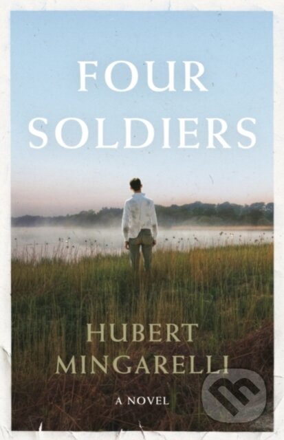 Kniha: Four Soldiers (Hubert Mingarelli). Granta Books, 2019 Kniha: Four Soldiers (Hubert Mingarelli). Granta Books, 2019