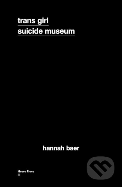 Kniha: Trans Girl Suicide Museum (Hannah Baer). , 2020 Kniha: Trans Girl Suicide Museum (Hannah Baer). , 2020