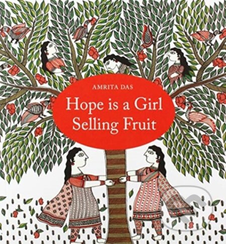 Kniha: Hope is a Girl Selling Fruit (Das Amrita). Tara Books, 2019 Kniha: Hope is a Girl Selling Fruit (Das Amrita). Tara Books, 2019
