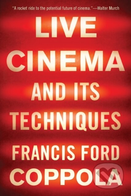 Kniha: Live Cinema and Its Techniques (Francis Ford Coppola). , 2018 Kniha: Live Cinema and Its Techniques (Francis Ford Coppola). , 2018