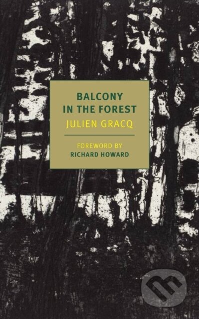 Kniha: A Balcony In The Forest (Julien Gracq a Richard Howard). , 2017 Kniha: A Balcony In The Forest (Julien Gracq a Richard Howard). , 2017