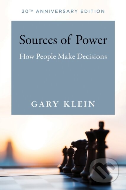 Kniha: Sources of Power (Gary A. Klein). MIT Press, 2017 Kniha: Sources of Power (Gary A. Klein). MIT Press, 2017