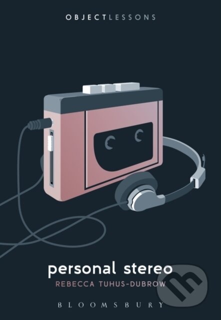 Kniha: Personal Stereo (Rebecca Tuhus-Dubrow). Bloomsbury, 2017 Kniha: Personal Stereo (Rebecca Tuhus-Dubrow). Bloomsbury, 2017