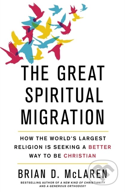 Kniha: The Great Spiritual Migration (Brian D. McLaren). Hodder Faith, 2017 Kniha: The Great Spiritual Migration (Brian D. McLaren). Hodder Faith, 2017