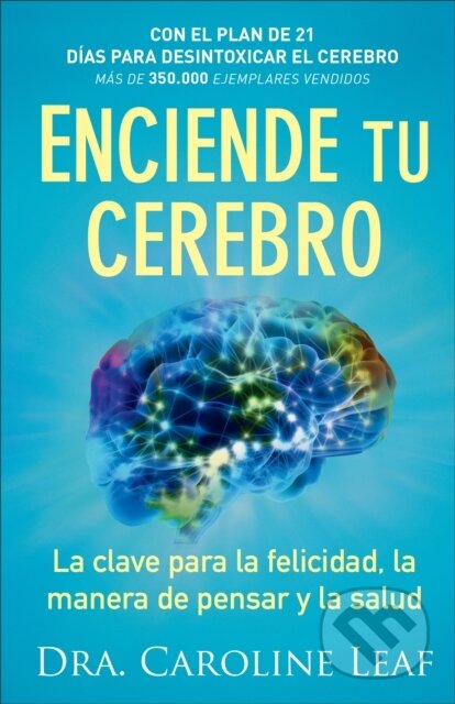 Kniha: Enciende tu cerebro – La clave para la felicidad, la manera de pensar y la salud (Leaf Dr Caroline). Baker Books, 2017 Kniha: Enciende tu cerebro – La clave para la felicidad, la manera de pensar y la salud (Leaf Dr Caroline). Baker Books, 2017