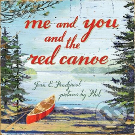 Kniha: Me and You and the Red Canoe (Jean E. Pendziwol). , 2017 Kniha: Me and You and the Red Canoe (Jean E. Pendziwol). , 2017