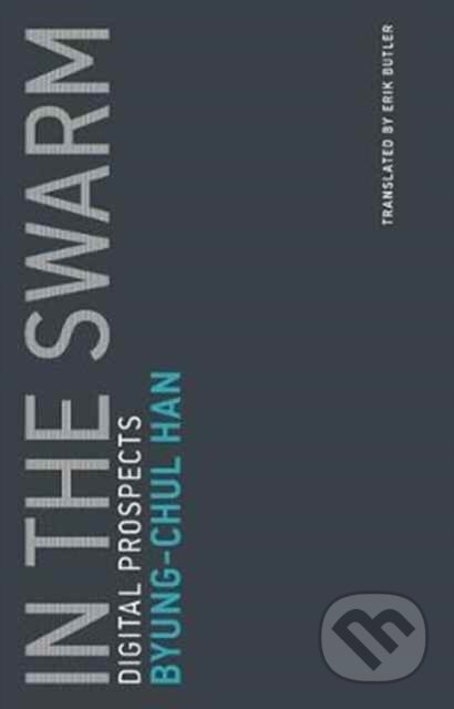 Kniha: In the Swarm (Byung-Chul Han). MIT Press, 2017 Kniha: In the Swarm (Byung-Chul Han). MIT Press, 2017