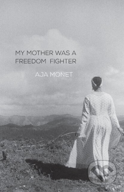 Kniha: My Mother Was A Freedom Fighter (Monet Aja). Haymarket Books, 2017 Kniha: My Mother Was A Freedom Fighter (Monet Aja). Haymarket Books, 2017