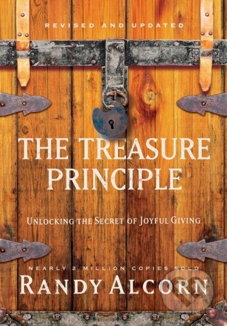 Kniha: The Treasure Principle: Unlocking the Secret of Joyful Giving (Revised & Updated Edition) (Randy Alcorn). Multnomah Books, 2017 Kniha: The Treasure Principle: Unlocking the Secret of Joyful Giving (Revised & Updated Edition) (Randy Alcorn). Multnomah Books, 2017