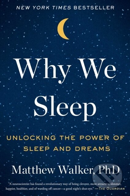 Kniha: Why We Sleep (Matthew Walker). Scribner, 2017 Kniha: Why We Sleep (Matthew Walker). Scribner, 2017