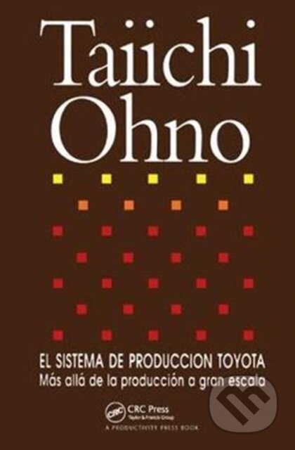 Kniha: El Sistema de Produccion Toyota (Taiichi Ohno). CRC Press, 2017 Kniha: El Sistema de Produccion Toyota (Taiichi Ohno). CRC Press, 2017