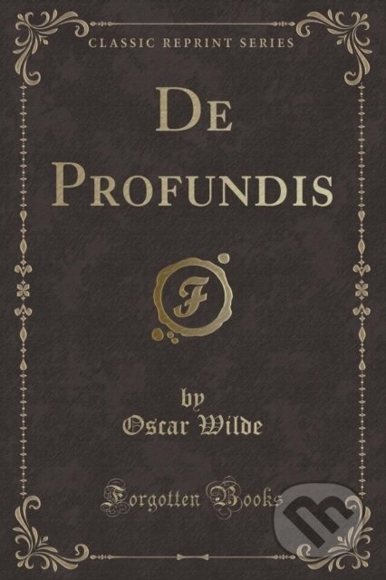 Kniha: De Profundis (Oscar Wilde). Forgotten Books, 2018 Kniha: De Profundis (Oscar Wilde). Forgotten Books, 2018