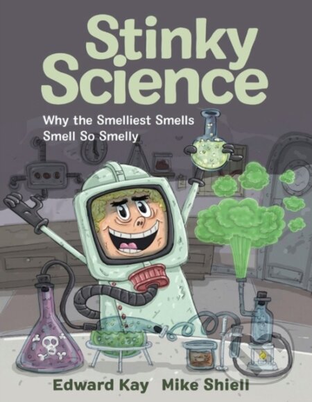 Kniha: Stinky Science (Edward Kay). Kids Can, 2019 Kniha: Stinky Science (Edward Kay). Kids Can, 2019