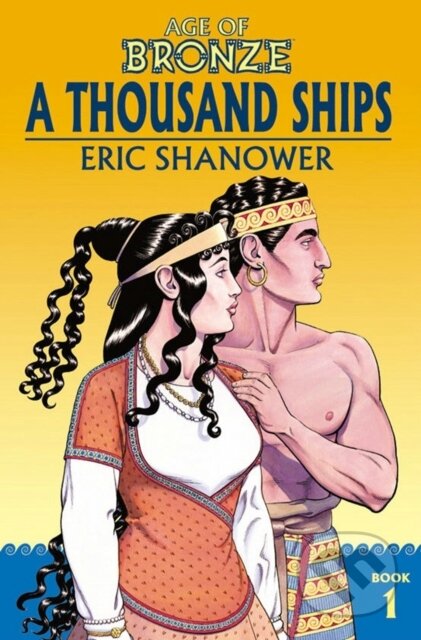 Kniha: Age of Bronze Volume 1: A Thousand Ships (New Edition) (Eric Shanower). Image Comics, 2018 Kniha: Age of Bronze Volume 1: A Thousand Ships (New Edition) (Eric Shanower). Image Comics, 2018