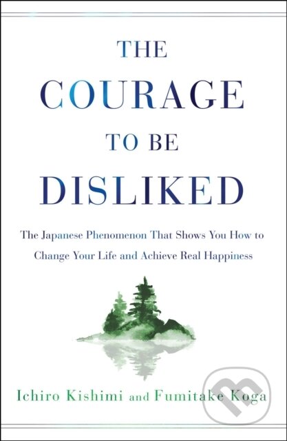 Kniha: Courage to Be Disliked (Fumitake Koga a Ichiro Kishimi). Atria Books, 2018 Kniha: Courage to Be Disliked (Fumitake Koga a Ichiro Kishimi). Atria Books, 2018