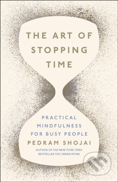 Kniha: The Art of Stopping Time (Pedram Shojai). Michael Joseph, 2017 Kniha: The Art of Stopping Time (Pedram Shojai). Michael Joseph, 2017
