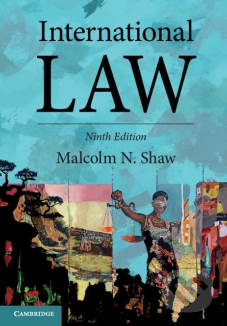 Kniha: International Law (Malcolm N. Shaw). Cambridge University Press, 2021 Kniha: International Law (Malcolm N. Shaw). Cambridge University Press, 2021