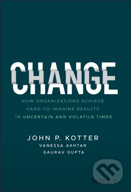 Kniha: Change (Gaurav Gupta, Vanessa Akhtar a John P. Kotter). John Wiley & Sons, 2021 Kniha: Change (Gaurav Gupta, Vanessa Akhtar a John P. Kotter). John Wiley & Sons, 2021