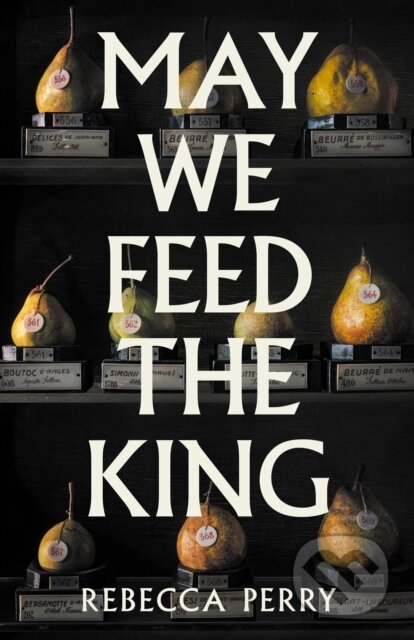 Kniha: May We Feed the King (Rebecca Perry). Granta Books, 2026 Kniha: May We Feed the King (Rebecca Perry). Granta Books, 2026