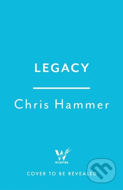 Kniha: Legacy (Chris Hammer). Wildfire, 2025 Kniha: Legacy (Chris Hammer). Wildfire, 2025
