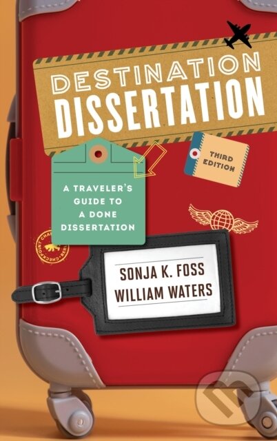 Kniha: Destination Dissertation (Sonja K. Foss a William Waters). Rowman & Littlefield, 2025 Kniha: Destination Dissertation (Sonja K. Foss a William Waters). Rowman & Littlefield, 2025