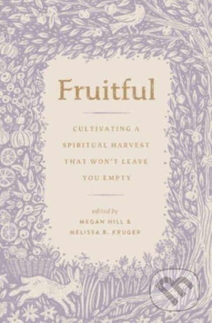 Kniha: Fruitful (Megan Hill a Melissa Kruger). Crossway Books, 2024 Kniha: Fruitful (Megan Hill a Melissa Kruger). Crossway Books, 2024