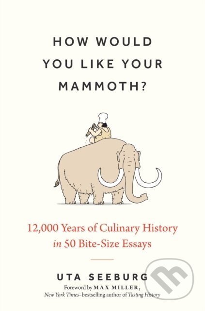 Kniha: How Would You Like Your Mammoth? (Uta Seeburg). The History Press, 2024 Kniha: How Would You Like Your Mammoth? (Uta Seeburg). The History Press, 2024