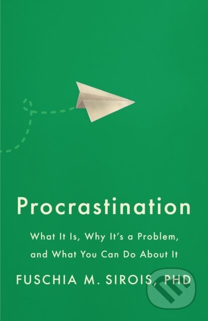Kniha: Procrastination (Fuschia M. Sirois). American Psychological Association, 2022 Kniha: Procrastination (Fuschia M. Sirois). American Psychological Association, 2022