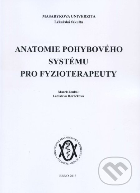 Kniha: Anatomie pohybového systému pro fyzioterapeuty (Marek Joukal). Masarykova univerzita, 2012 Kniha: Anatomie pohybového systému pro fyzioterapeuty (Marek Joukal). Masarykova univerzita, 2012