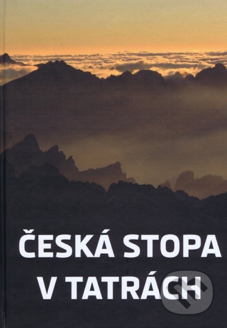 Kniha: Česká stopa v Tatrách (Mikuláš Argalács). Podtatranské noviny, 2015 Kniha: Česká stopa v Tatrách (Mikuláš Argalács). Podtatranské noviny, 2015