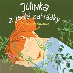 Kniha: Jůlinka z jedlé zahrádky (Tereza Václavková). Verzone, 2013 Kniha: Jůlinka z jedlé zahrádky (Tereza Václavková). Verzone, 2013