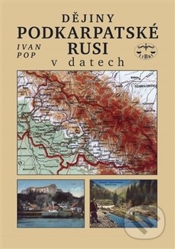 Kniha: Dějiny Podkarpatské Rusi v datech (Ivan Pop). Libri, 2005 Kniha: Dějiny Podkarpatské Rusi v datech (Ivan Pop). Libri, 2005